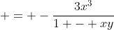  = -\frac{3x^3}{1 - xy}