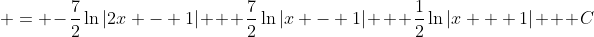  = -\frac{7}{2}\ln{|2x - 1|} + \frac{7}{2}\ln{|x - 1|} + \frac{1}{2}\ln{|x + 1|} + C