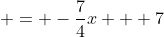  = -\frac{7}{4}x + 7