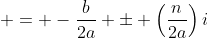  = -\frac{b}{2a} \pm \left(\frac{n}{2a}\right)i