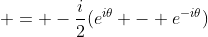  = -\frac{i}{2}(e^{i\theta} - e^{-i\theta})