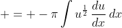  = -\pi\int{u^{\frac{1}{2}}\,\frac{du}{dx}\,dx}