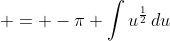  = -\pi \int{u^{\frac{1}{2}}\,du}