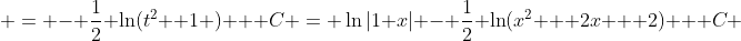  = - \frac{1}{2} \ln(t^2+ 1 ) + C = \ln|1+x| - \frac{1}{2} \ln(x^2 + 2x + 2) + C 