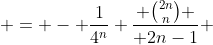  = - \frac{1}{4^n} \frac{ \binom{2n}{n} }{ 2n-1} 