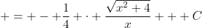  = - \frac{1}{4} \cdot \frac{\sqrt{x^2+4}}{x} + C