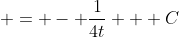  = - \frac{1}{4t} + C
