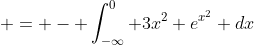  = - \int_{-\infty}^0 3x^2 e^{x^2} dx
