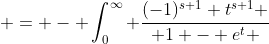  = - \int_0^{\infty} \frac{(-1)^{s+1} t^{s+1} }{ 1 - e^t }~dt 