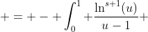  = - \int_0^1 \frac{\ln^{s+1}(u)}{u-1} ~du  