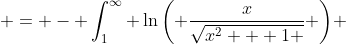  = - \int_1^{\infty} \ln{\left( \frac{x}{\sqrt{x^2 + 1 }} \right)} ~ \frac{dx}{\sqrt{x^2 - 1 } }