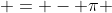  = - \pi 
