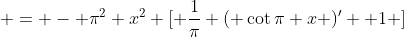  = - {\pi}^2 {x}^2 [ \frac{1}{\pi} ( \cot{\pi x} )' +1 ]