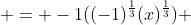  = -1((-1)^{\frac{1}{3}}(x)^{\frac{1}{3}}) 