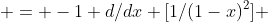  = -1 d/dx [1/(1-x)^2] 