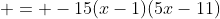  = -15(x-1)(5x-11)