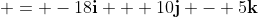  = -18\mathbf{i} + 10\mathbf{j} - 5\mathbf{k}