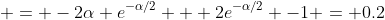  = -2\alpha e^{-\alpha/2} + 2e^{-\alpha/2} -1 = 0.2