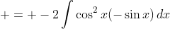  = -2\int{\cos^2{x}(-\sin{x})\,dx}