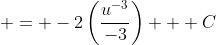  = -2\left(\frac{u^{-3}}{-3}\right) + C