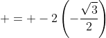  = -2\left(-\frac{\sqrt{3}}{2}\right)