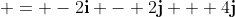  = -2\mathbf{i} - 2\mathbf{j} + 4\mathbf{j}