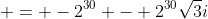  = -2^{30} - 2^{30}\sqrt{3}i
