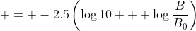  = -2.5\left(\log{10} + \log{\frac{B}{B_0}}\right)
