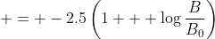  = -2.5\left(1 + \log{\frac{B}{B_0}}\right)