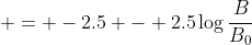  = -2.5 - 2.5\log{\frac{B}{B_0}}