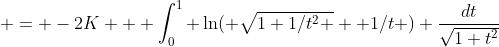  = -2K + \int_0^1 \ln( \sqrt{1+1/t^2 } +1/t ) \frac{dt}{\sqrt{1+t^2}}