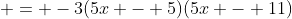  = -3(5x - 5)(5x - 11)