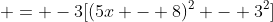  = -3[(5x - 8)^2 - 3^2]