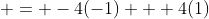  = -4(-1) + 4(1)