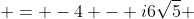  = -4 - i6\sqrt{5} 