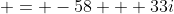  = -58 + 33i