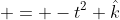  = -t^2 \hat{k}