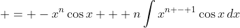  = -x^n\cos{x} + n\int{x^{n - 1}\cos{x}\,dx}