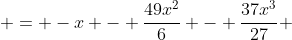  = -x - \frac{49x^2}{6} - \frac{37x^3}{27} 