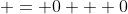  = 0 + 0