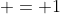  = 1