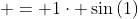  = 1\cdot \sin{(1)}