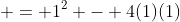  = 1^2 - 4(1)(1)