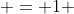  = 1 