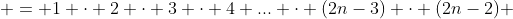  = 1 \cdot 2 \cdot 3 \cdot 4 ... \cdot (2n-3) \cdot (2n-2) 