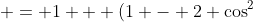  = 1 + (1 - 2 \cos^2\;\theta)