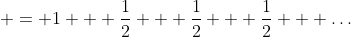  = 1 + \frac{1}{2} + \frac{1}{2} + \frac{1}{2} + \dots