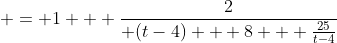  = 1 + \frac{2}{ (t-4) + 8 + \frac{25}{t-4}}