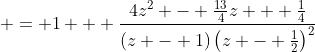  = 1 + \frac{4z^2 - \frac{13}{4}z + \frac{1}{4}}{(z - 1)\left(z - \frac{1}{2}\right)^2}