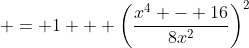  = 1 + \left(\frac{x^4 - 16}{8x^2}\right)^2
